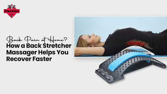 Back Pain at Home? How a Back Stretcher Massager Helps You Recover Faster?